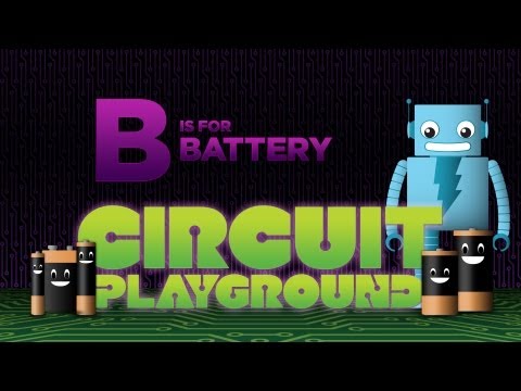 "B is for Battery" - Circuit Playground Episode 2 - UCpOlOeQjj7EsVnDh3zuCgsA