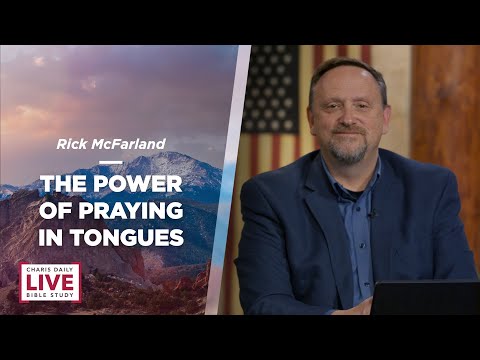 The Power of Praying in Tongues - Rick McFarland - CDLBS for June 2, 2022