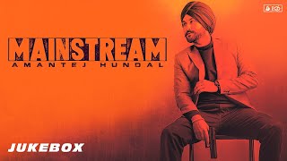 MAINSTREAM (Full Album) - Amantej Hundal | JukeBox | Latest Punjabi Songs 2020