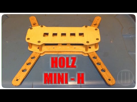HOLZ Mini-H Quadcopter Frame Build - UCBBFKaVqhXfbuM09JYMIrUQ