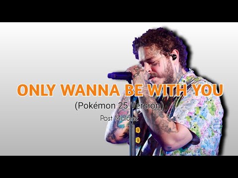 Post Malone - Only Wanna Be With You (Pokémon 25 Version) (Lyrics)