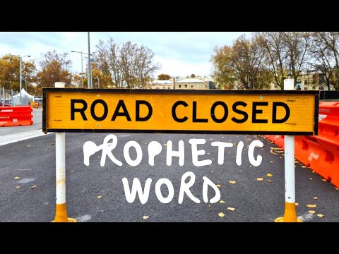PROPHETIC WORD - ROAD CLOSED ( MUST WATCH)