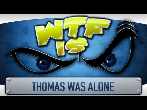 ► WTF Is... - Thomas Was Alone ? - UCy1Ms_5qBTawC-k7PVjHXKQ