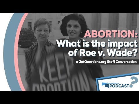 How should Christians view the Roe v Wade decision on abortion rights? - Podcast Episode 102, Part 2