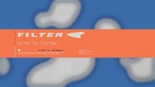 Filter - I'm Not The Only One (Title of Record, Remastered & Expanded)