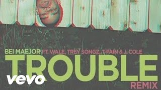 Bei Maejor - Trouble Remix (Audio) ft. Wale, Trey Songz, T-Pain, J. Cole