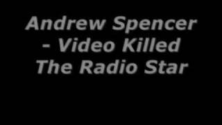 Andrew Spencer - Video Killed The Radio Star