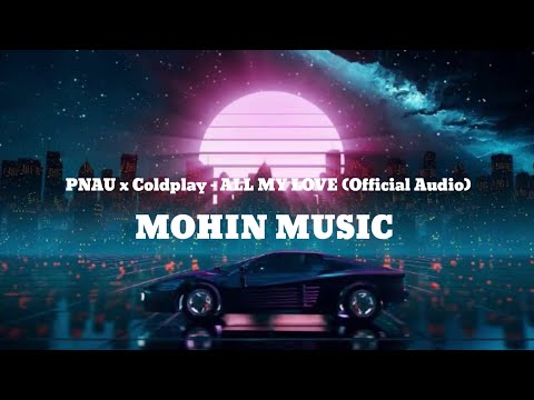 PNAU x Coldplay - ALL MY LOVE (Official Audio)