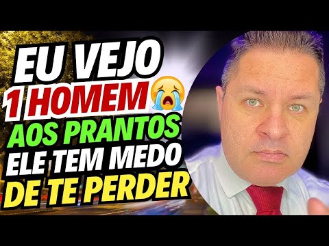 REVELAÇÃO🚨VEJO um HOMEM aos PRANTOS😭ELE tem MEDO😔de te PERDER pra OUTRO😎e por isso VAI te PROCURAR