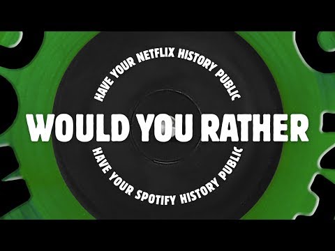 Would You Rather: Have Your Netflix History Public or Have Your Spotify History Public - UCTEq5A8x1dZwt5SEYEN58Uw