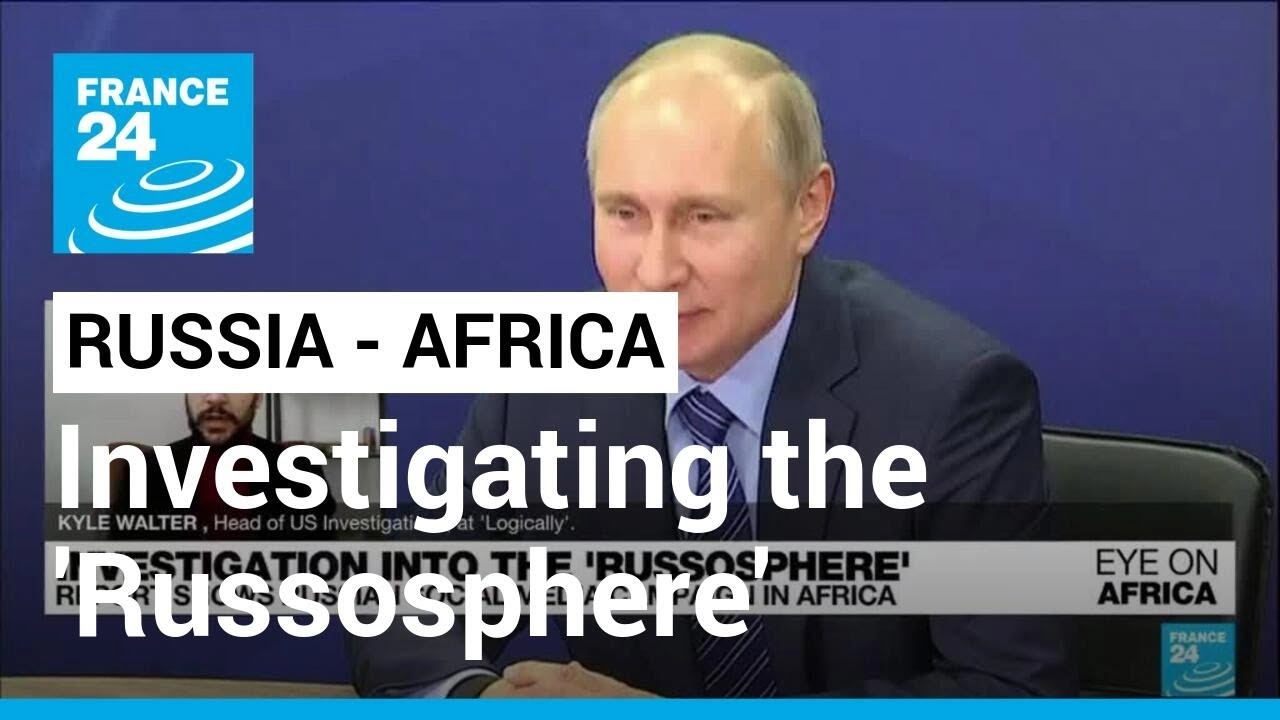 Investigating the ‘Russosphere’ – the Russian propaganda campaign targeting Africa • FRANCE 24