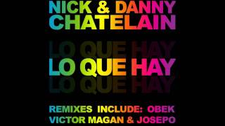 Nick & Danny Chatelain - Lo Que Hay (Victor Magan & Josepo Remix).wmv