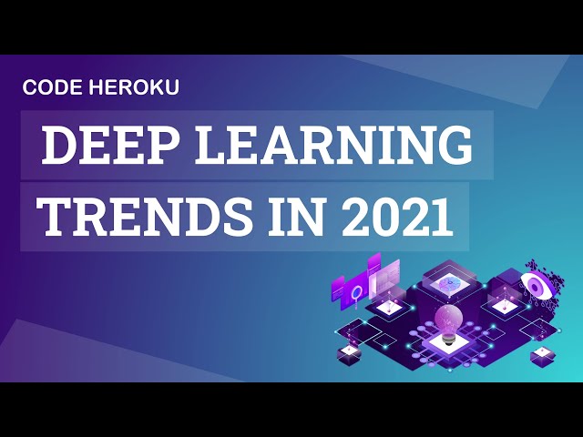 Deep Learning Trends for 2021