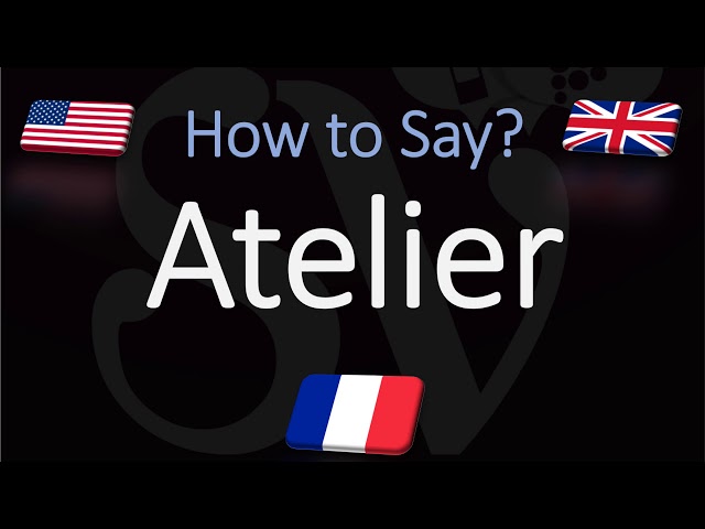 How to Pronounce Atelier