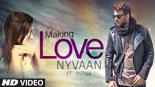 Making Love Full Video Song By Nyvaan, ft. Astha Bakshi | New Song 2016