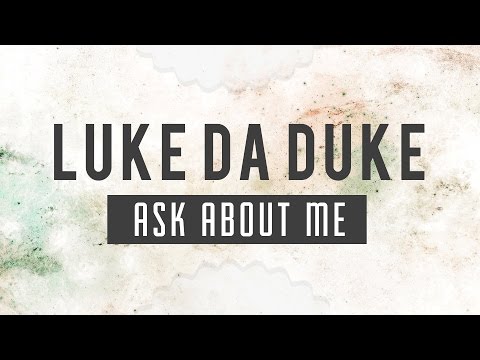 Luke Da Duke - Ask About Me - UC9Xnzk7NEdUzU6kJ9hncXHA