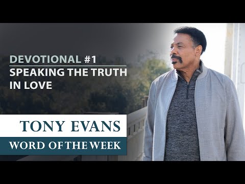 Speaking the Truth in Love  Dr. Tony Evans - Returning to the Truth Devotional #1