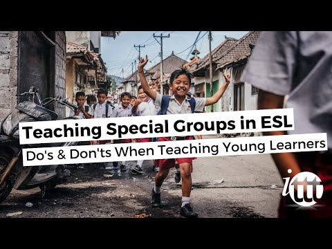Teaching Special Groups in ESL - Do's and Don'ts When Teaching Young Learners