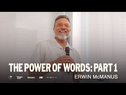 THE POWER OF WORDS  Erwin Raphael McManus - Mosaic