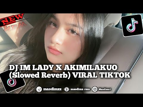 DJ IM LADY X AKIMILAKUO (Slowed Reverb) VIRAL TIKTOK