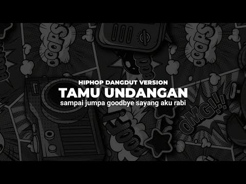 Tamu Undangan - Hiphop Dangdut Version ( Sampai Jumpa Good bye Sayang Aku Rabi )