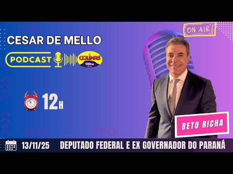 PODCAST CESAR DE MELLO - BETO RICHA DEPUTADO FEDERAL E EX GOVERNADOR DO PARANÁ EP#144