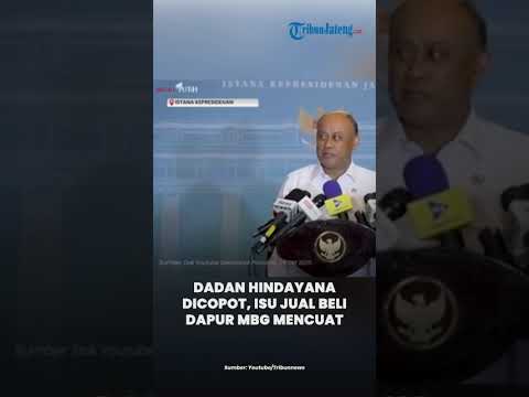 Dadan Hindayana Dicopot dari Posisi Kepala BGN, Isu Jual Beli Dapur MBG Mencuat
