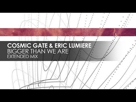 Cosmic Gate & Eric Lumiere - Bigger Than We Are (Extended Mix) - UCvYuEpgW5JEUuAy4sNzdDFQ