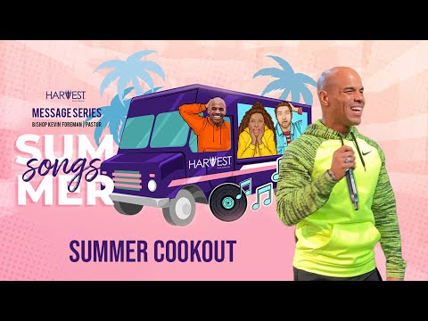 Summer Songs  - Summer Cookout 9:15 AM - Bishop Kevin Foreman