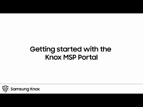 Knox: Getting Started with the Knox MSP Portal | Samsung