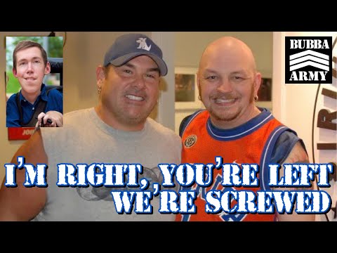 I'm Right, You're Left, we're screwed -  9/8/22 -#TheBubbaArmy