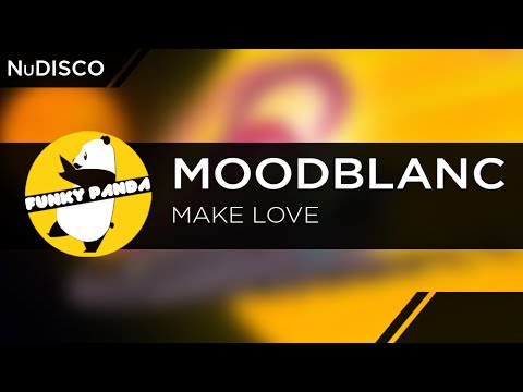 Moodblanc - Make Love - UCUHhoftNnYfmFp1jvSavB-Q