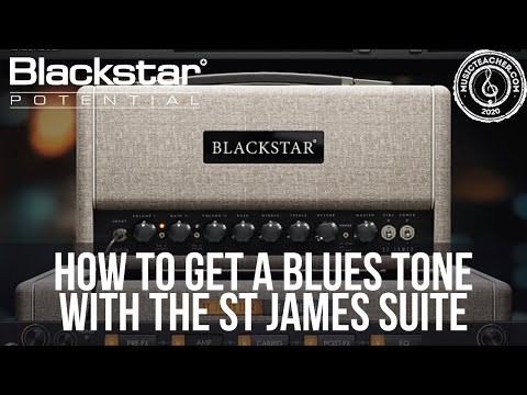 How to Get a Blues Tone with the St James Plugin Suite | Blackstar Potential Lessons