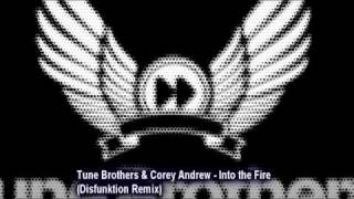 Tune Brothers & Corey Andrew - Into the Fire (Disfunktion Remix)