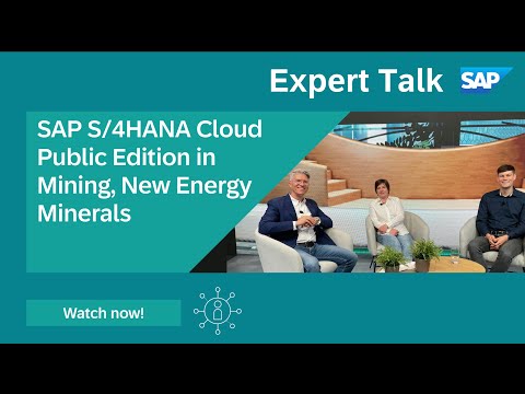 Expert Talk: SAP S/4HANA Cloud Public Edition in Mining, New Energy Minerals