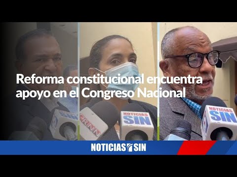 Reforma constitucional encuentra apoyo en el Congreso Nacional