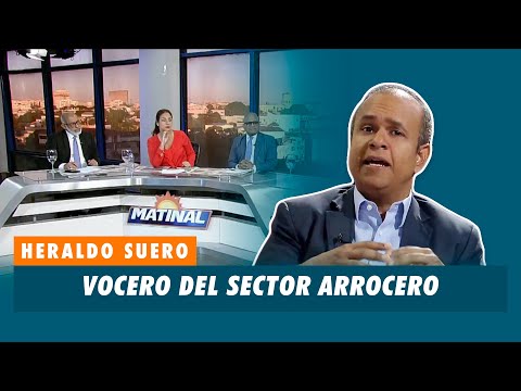 Heraldo Suero, Vocero del sector arrocero | Matinal