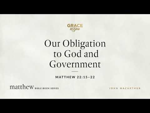 Our Obligation to God and Government (Matthew 22:15–22) [Audio Only]