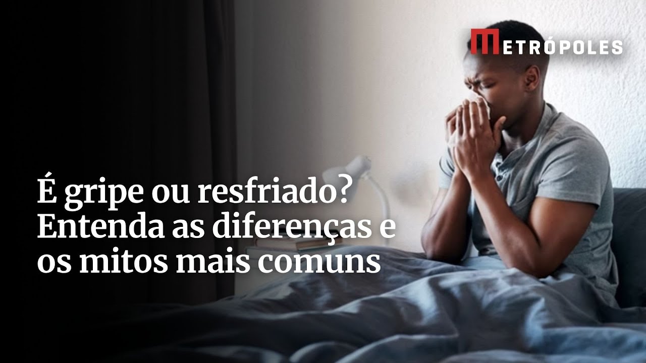É gripe ou resfriado Entenda as diferenças e os mitos mais comuns