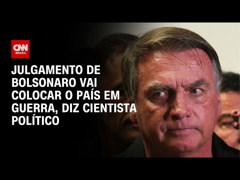 ​Julgamento de Bolsonaro vai colocar o país em guerra, diz cientista político | CNN ELEIÇÕES