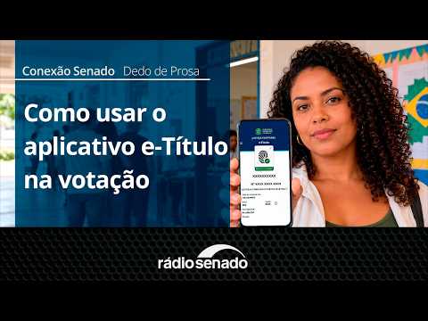 Dedo de Prosa | Como usar o aplicativo e-Título nas eleições | Conexão Senado 1/10/26
