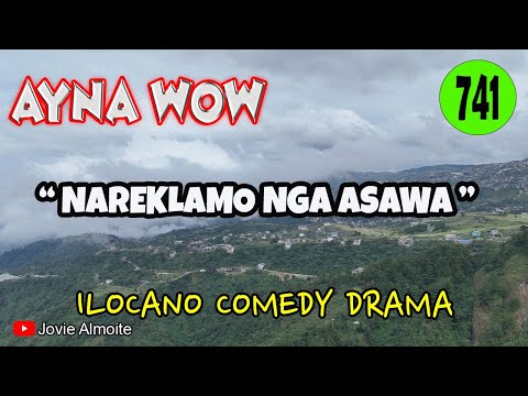 NAREKLAMO NGA ASAWA | AYNA WOW 741 | ILOCANO COMEDY DRAMA | Jovie Almoite