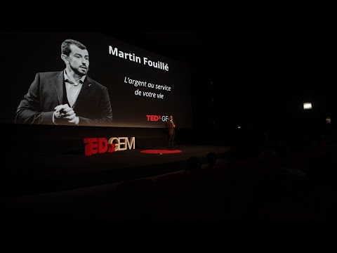 L’argent au service de votre vie | Martin Fouillé | TEDxGEM