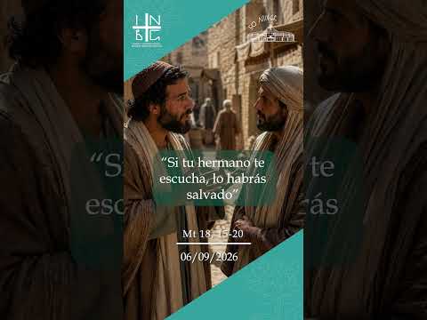 “Si tu hermano te escucha, lo habrás salvado.” (san Mateo: 18, 15-20)