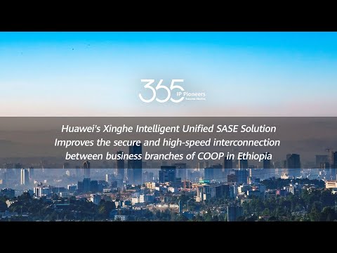 Huawei Xinghe Intelligent Unified SASE Solution with Cooperative Bank of Oromia (COOP) in Ethiopia