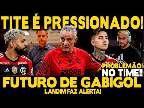 GRANDE PROBLEMA NO FLA! TITE SOFRE PRESSÃO! LANDIM FAZ ALERTA SOBRE FUTURO DE GABIGOL!