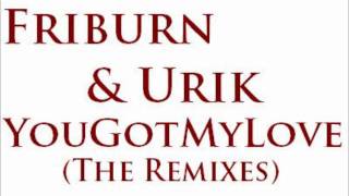 Friburn & Urik - You Got My Love (Original Mix)