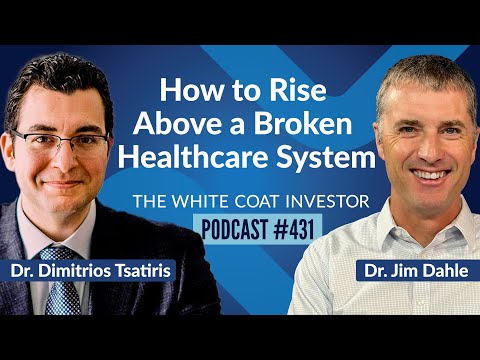 The White Coat Investor | How to Rise Above a Broken Healthcare System with Dr. Dimitrios Tsatiris - WCI Podcast #431