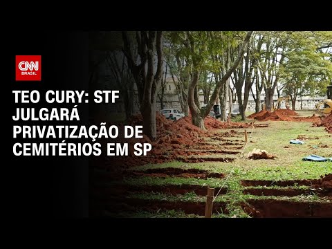 ​Teo Cury: STF julgará privatização de cemitérios em SP | LIVE CNN