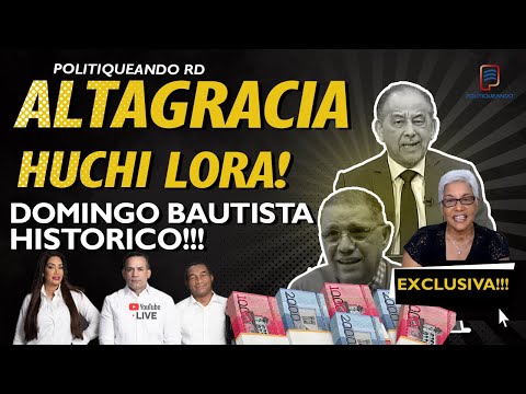 HUCHI LORA, ALTAGRACIA SALAZAR Y DOMINGO BAUTISTA EN POLITIQUEANDO RD